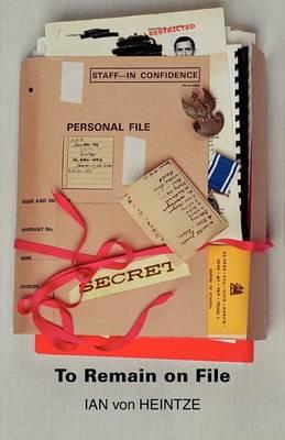 To Remain on File: An Autobiography by Ian Von Heintze - Ian Von Heintze - cover