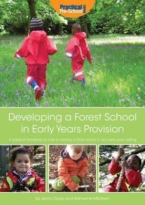 Developing a Forest School in Early Years Provision: A Practical Handbook on How to Develop a Forest School in Any Early Years Setting - Katherine Milchem,Jenny Doyle - cover