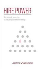 Hire Power: Use Strategic Resourcing to Sharpen Your Competitive Edge