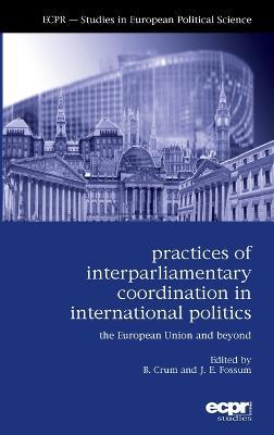 Practices of Interparliamentary Coordination in International Politics: The European Union and Beyond - cover