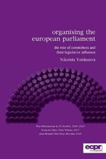 Organising the European Parliament: The Role of Committees and their Legislative Influence
