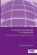 Economic Knowledge in Regulation: The Use of Expertise by Independent Agencies