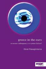 Greece in the Euro: Economic Delinquency or System Failure?