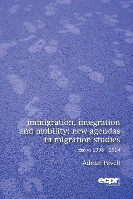 Immigration, Integration and Mobility: New Agendas in Migration Studies - Adrian Favell - cover