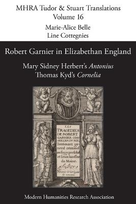 Robert Garnier in Elizabethan England: Mary Sidney Herbert's 'antonius' and Thomas Kyd's 'cornelia' - cover