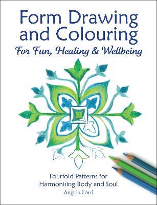 Form Drawing and Colouring: For Fun, Healing and Wellbeing - Angela Lord - cover