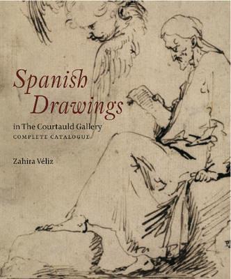 Spanish Drawings in The Courtauld Gallery: Complete Catalogue: Drawings from Ribera to Picasso - Zahira Veliz Bomford - cover
