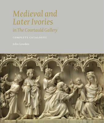 Medieval and Later Ivories in the Courtauld Gallery: The Gambier Parry Collection - John Lowden - cover