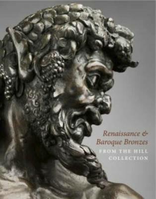 Renaissance and Baroque Bronzes from the Hill Collection - Denise Allen,Claudia Kryza-Gersch,Patricia Wengraf - cover
