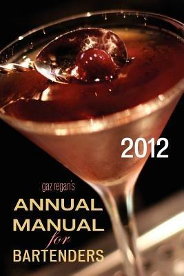 Gaz Regan's ANNUAL MANUAL for Bartenders, 2012 - Gary Regan - cover