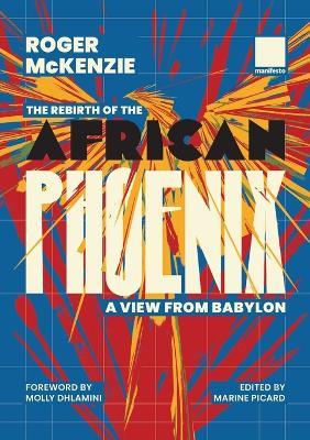 The Rebirth of the African Phoenix A View from Bablyon - Roger McKenzie,Marine Pickard - cover