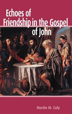 Echoes of Friendship in the Gospel of John - Martin M. Culy - cover