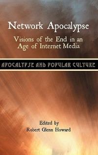 Network Apocalypse: Visions of the End in an Age of Internet Media - cover