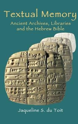 Textual Memory: Ancient Archives, Libraries and the Hebrew Bible - Jaqueline S. Du Toit - cover