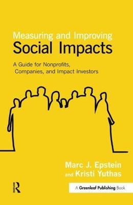 Measuring and Improving Social Impacts: A Guide for Nonprofits, Companies and Impact Investors - Marc J. Epstein,Kristi Yuthas - cover