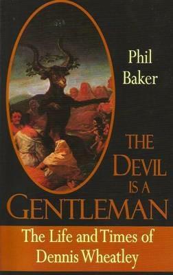 The Devil is a Gentleman: The Life and Times of Dennis Wheatley - Phil Baker - cover