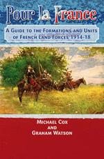 Pour La France: A Guide to the Formations and Units of French Land Forces 1914–18