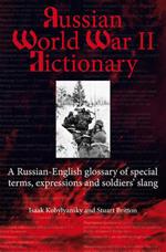 Russian World War 2 Dictionary: A Russian-English Glossary of Special Terms, Expressions, and Soldiers' Slang