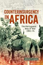 Counterinsurgency in Africa: The Portugese Way of War 1961–74