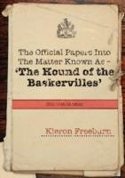The Official Papers into the Matter Known as - The Hound of the Baskervilles (DCC/1435/89 Refers) - Kieron Freeburn - cover