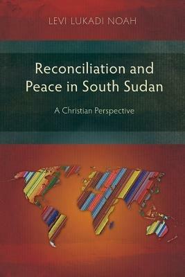 Reconciliation and Peace in Southern Sudan: A Christian Perspective - Levi Lukadi Noah - cover