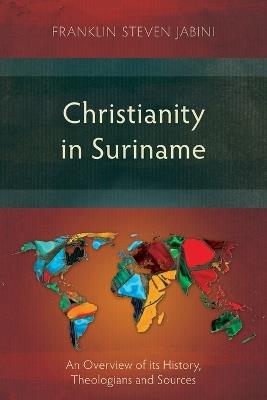 Christianity in Suriname: An Overview of Its History, Theologians and Sources - Frank Steven Jabini - cover