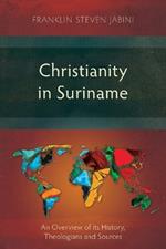 Christianity in Suriname: An Overview of Its History, Theologians and Sources