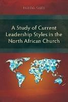 A Study of Current Leadership Styles in the North African Church - Farida Saidi - cover