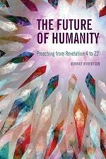 The Future of Humanity: Preaching from Revelation 4 to 22