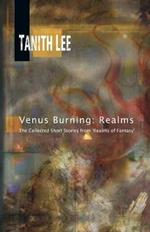 Venus Burning: Realms: The Collected Short Stories from Realms of Fantasy