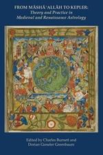 From Masha' Allah to Kepler: Theory and Practice in Medieval and Renaissance Astrology