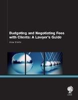 Budgeting and Negotiating Fees with Clients: A Lawyer's Guide - Sally Dyson - cover