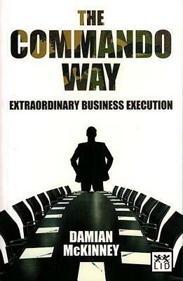 The Commando Way: Extraordinary Business Execution - Damian McKinney - cover