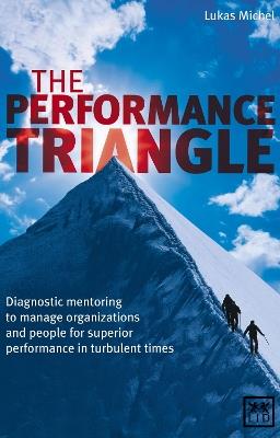 The Performance Triangle: Diagnostic Mentoring to Manage Organizations and People for Superior Performance in Turbulent Times - Lukas Michel - cover