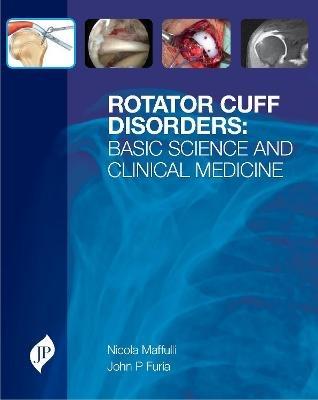 Rotator Cuff Disorders: Basic Science and Clinical Medicine - Nicola Maffulli,John P Furia - cover