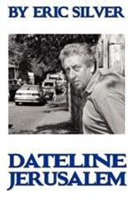 By Eric Silver, Dateline: Jerusalem: Reporting the Middle East 1967-2008