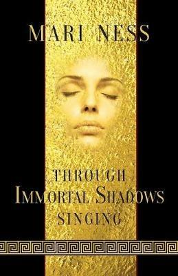 Through Immortal Shadows Singing - Mari Ness - cover