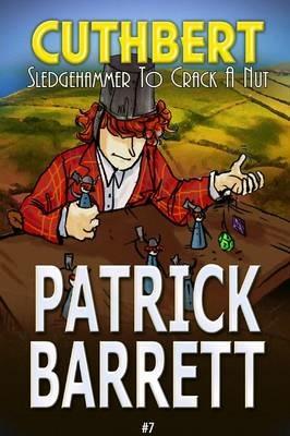 Sledgehammer to Crack a Nut (Cuthbert Book 7) - Patrick Barrett - cover