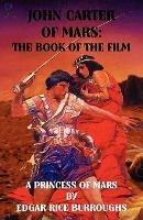 John Carter of Mars: The Book of the Film - A Princess of Mars - Edgar Rice Burroughs - cover