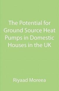 The Potential for Ground Source Heat Pumps in Domestic Houses in the UK - Riyaad Moreea - cover
