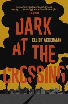 Dark at the Crossing - Elliot Ackerman - cover