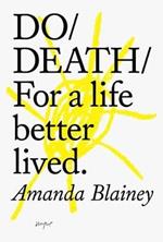 Do Death: For A Live Better Lived