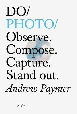 Do Photo: Observe. Compose. Capture. Stand out. - Andrew Paynter,Geoff McFetridge - cover