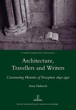 Architecture, Travellers and Writers: Constructing Histories of Perception 1640-1950
