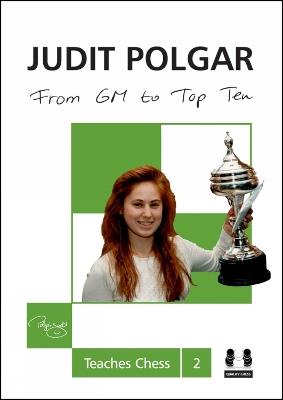 From GM to Top Ten: Judit Polgar Teaches Chess 2 - Judit Polgar - cover