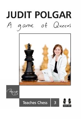 Game of Queens: Judit Polgar Teaches Chess 3 - Judit Polgar - cover