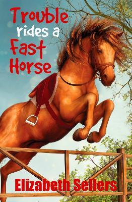 Trouble Rides a Fast Horse - Elizabeth Sellers - cover