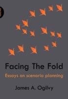 Facing The Fold: Essays on Scenario Planning - James Ogilvy - cover