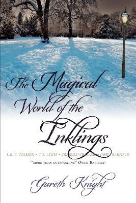 The Magical World of the Inklings: JRR Tolkien, CS Lewis, Charles Williams, Owen Barfield - Gareth Knight - cover
