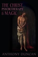 The Christ, Psychotherapy and Magic: A Christian Appreciation of Occultism